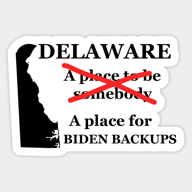 Delaware A Place To Be Somebody A Place For The Biden Backups Black Lettering Presidential Humor 2020-2024 Sticker by ColorMeHappy123